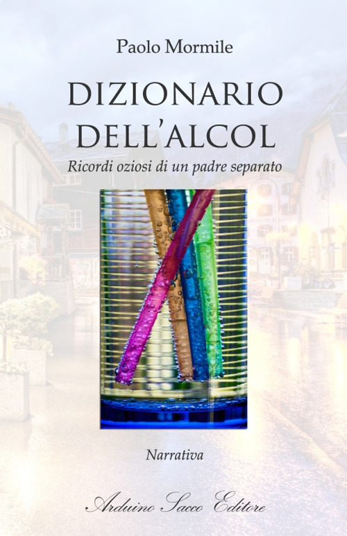 Dizionario dell'alcol. Ricordi oziosi di un padre separato