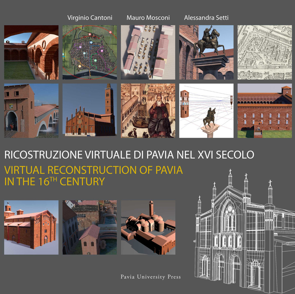 Ricostruzione virtuale di Pavia nel XVI secolo-Virtual reconstruction of Pavia in the 16th century. Ediz. bilingue