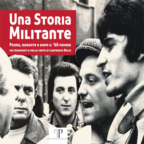 Una storia militante. Prima, durante e dopo il '68 pavese nei manifesti e nelle carte di Lanfranco Bolis
