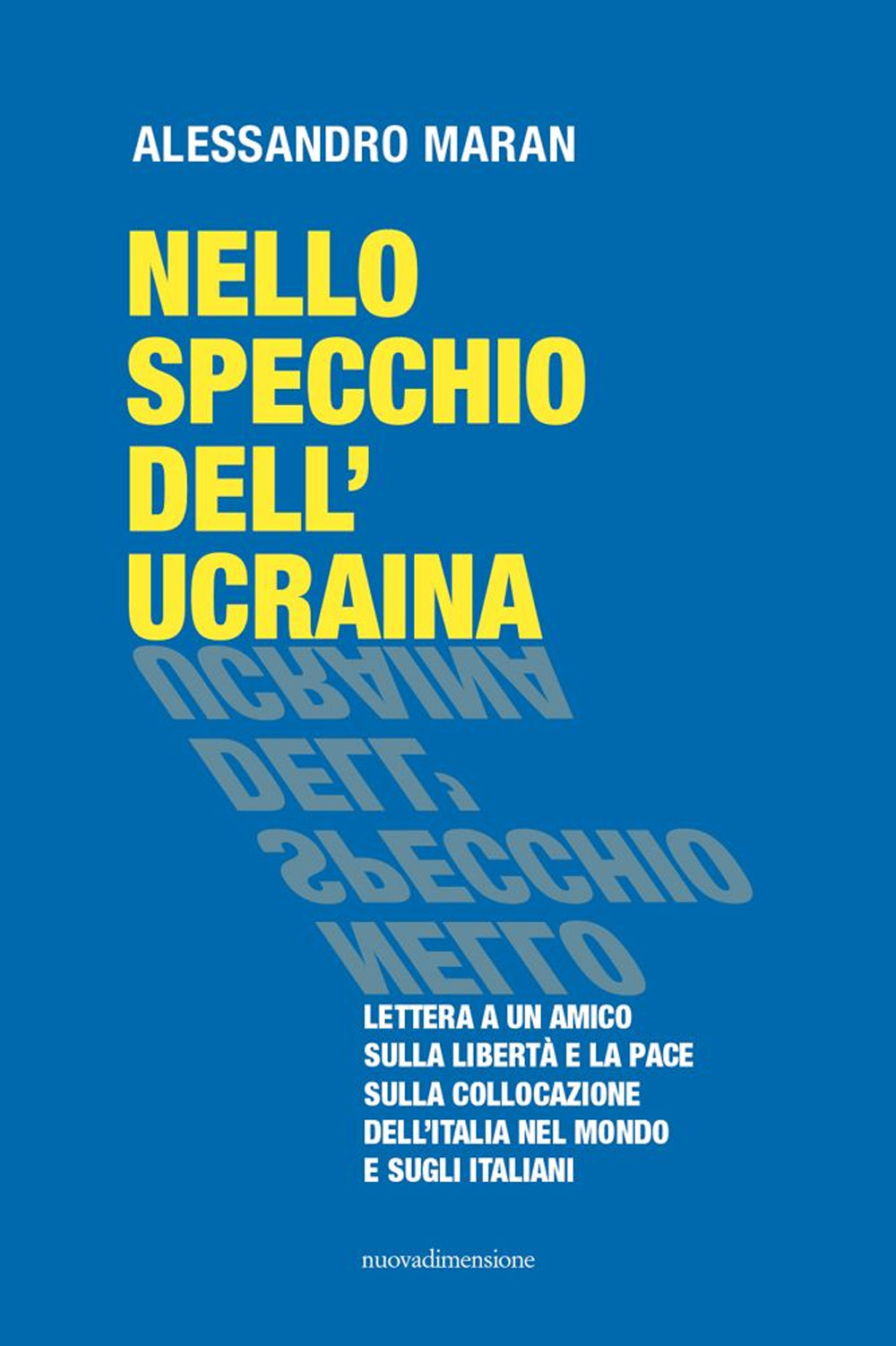 Nello specchio dell'Ucraina. Lettera a un amico sulla libertà e la pace, sulla collocazione dell'Italia nel mondo e sugli italiani