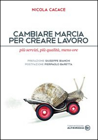 Cambiare marcia per creare lavoro. Più servizi, più qualità, meno ore