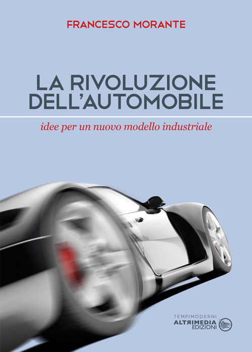 La rivoluzione dell'automobile. Idee per un nuovo modello industriale