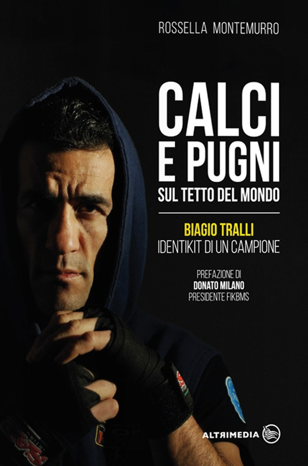 Calci e pugni sul tetto del mondo. Biagio Tralli, identikit di un campione