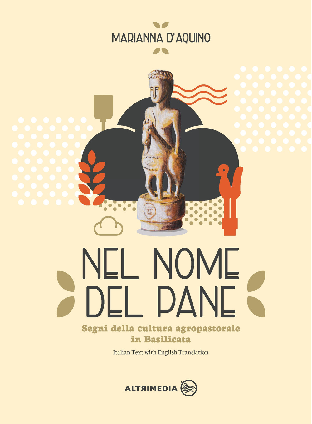 Nel nome del pane-In the name of bread. Segni della cultura agropastorale in Italia. Ediz. illustrata