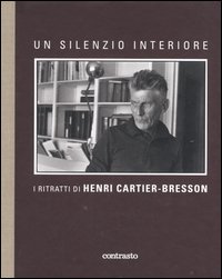 Un silenzio interiore. I ritratti di Henri Cartier-Bresson. Ediz. illustrata