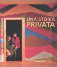 Una storia privata. La collezione Anna Rosa e Giovanni Cotroneo. Catalogo della mostra (21 giugno-10 ottobre 2006). Ediz. italiana, francese e inglese