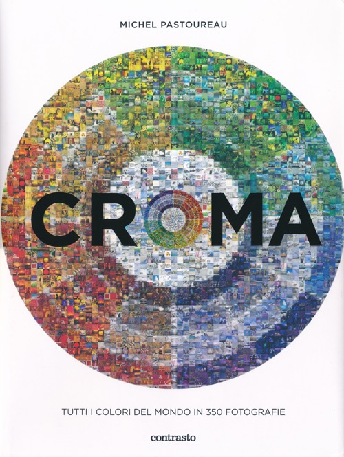 Croma. Tutti i colori del mondo in 350 fotografie. Ediz. illustrata