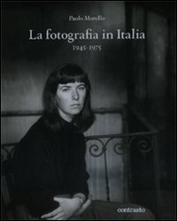 La fotografia in Italia (1945-1975). Ediz. illustrata