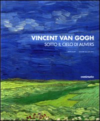 Vincent van Gogh. Sotto il cielo di Auvers. Ediz. illustrata