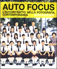 Auto Focus. L'autoritratto nella fotografia contemporanea. Ediz. illustrata