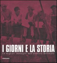 I giorni e la storia. Le migliori immagini dell'archivio Bettmann. Ediz. illustrata