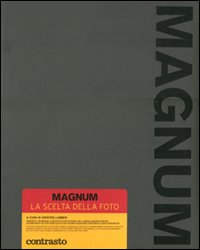 Magnum. La scelta della foto. Ediz. illustrata