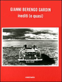 Gianni Berengo Gardin. Inediti (o quasi). Ediz. illustrata