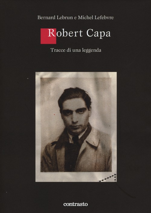 Robert Capa. Tracce di una leggenda. Ediz. illustrata