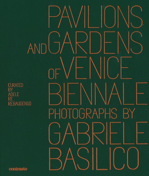 Pavilions and gardens of Venice Biennale. Photographs by Gabriele Basilico-Padiglioni e giardini della Biennale di Venezia. Fotografie di Gabriele Basilico. Ediz. bilingue