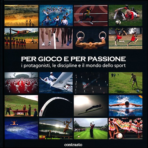 Per gioco e per passione. I protagonisti, le discipline e il mondo dello sport. Ediz. illustrata