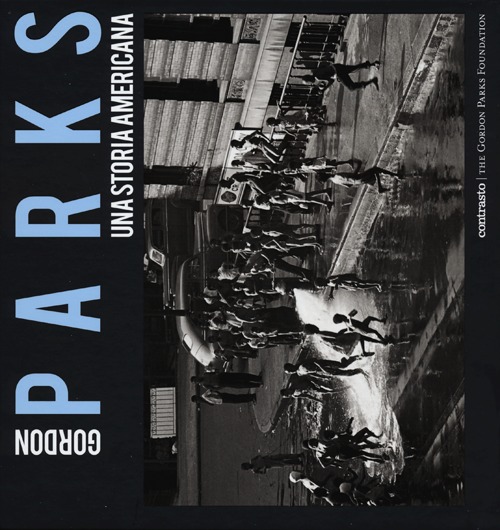Gordon Parks. Una storia americana. Catalogo della mostra (Milano, 25 aprile-23 giugno 2013). Ediz. illustrata