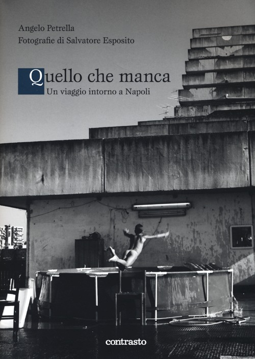 Quello che manca. Un viaggio intorno a Napoli. Ediz. illustrata