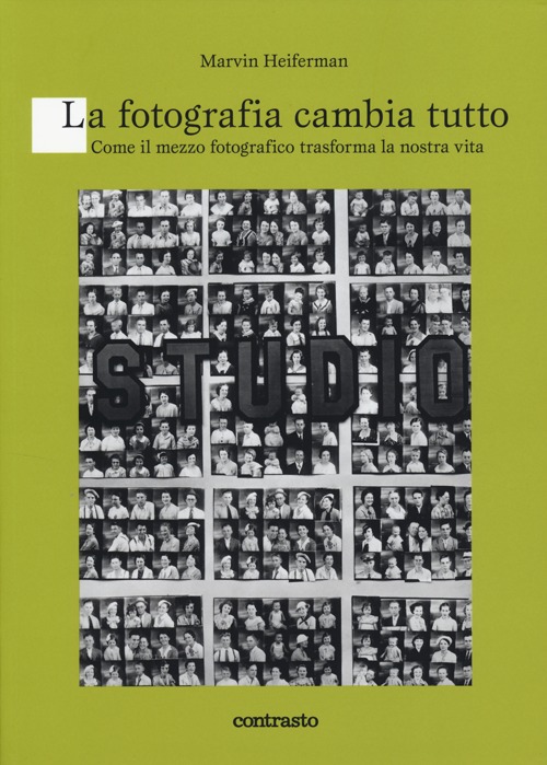 La fotografia cambia tutto. Come il mezzo fotografico trasforma la nostra vita. Ediz. illustrata