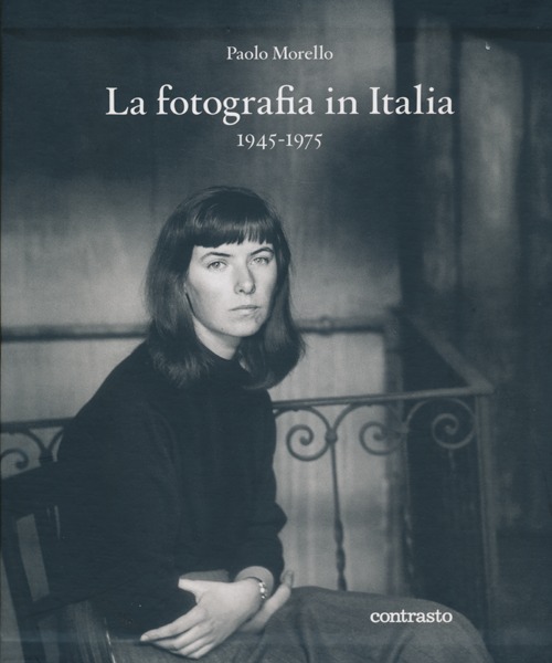 La fotografia in Italia (1945-1975). Ediz. illustrata