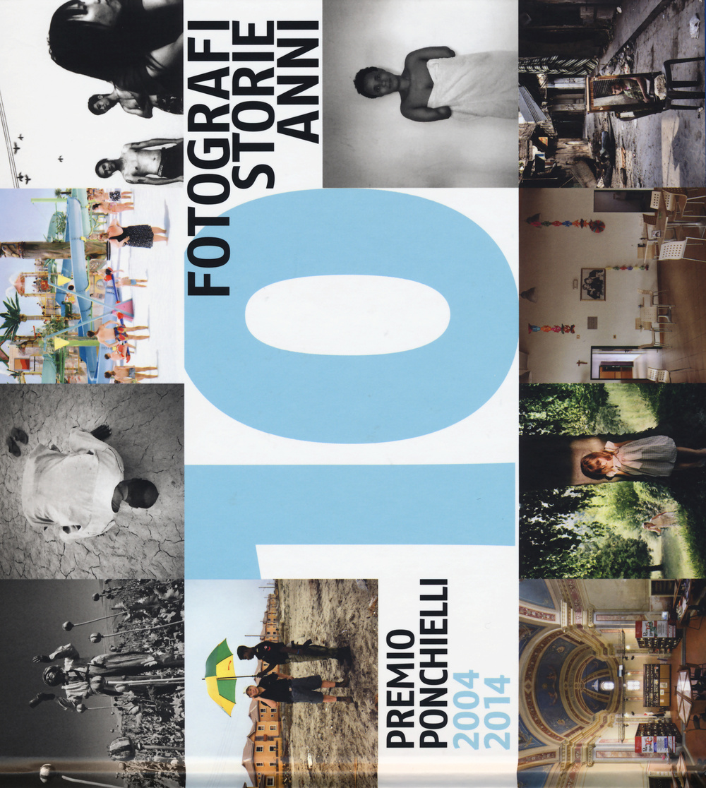 10 fotografi 10 storie 10 anni. Premio Ponchielli 2004-2014. Ediz. illustrata