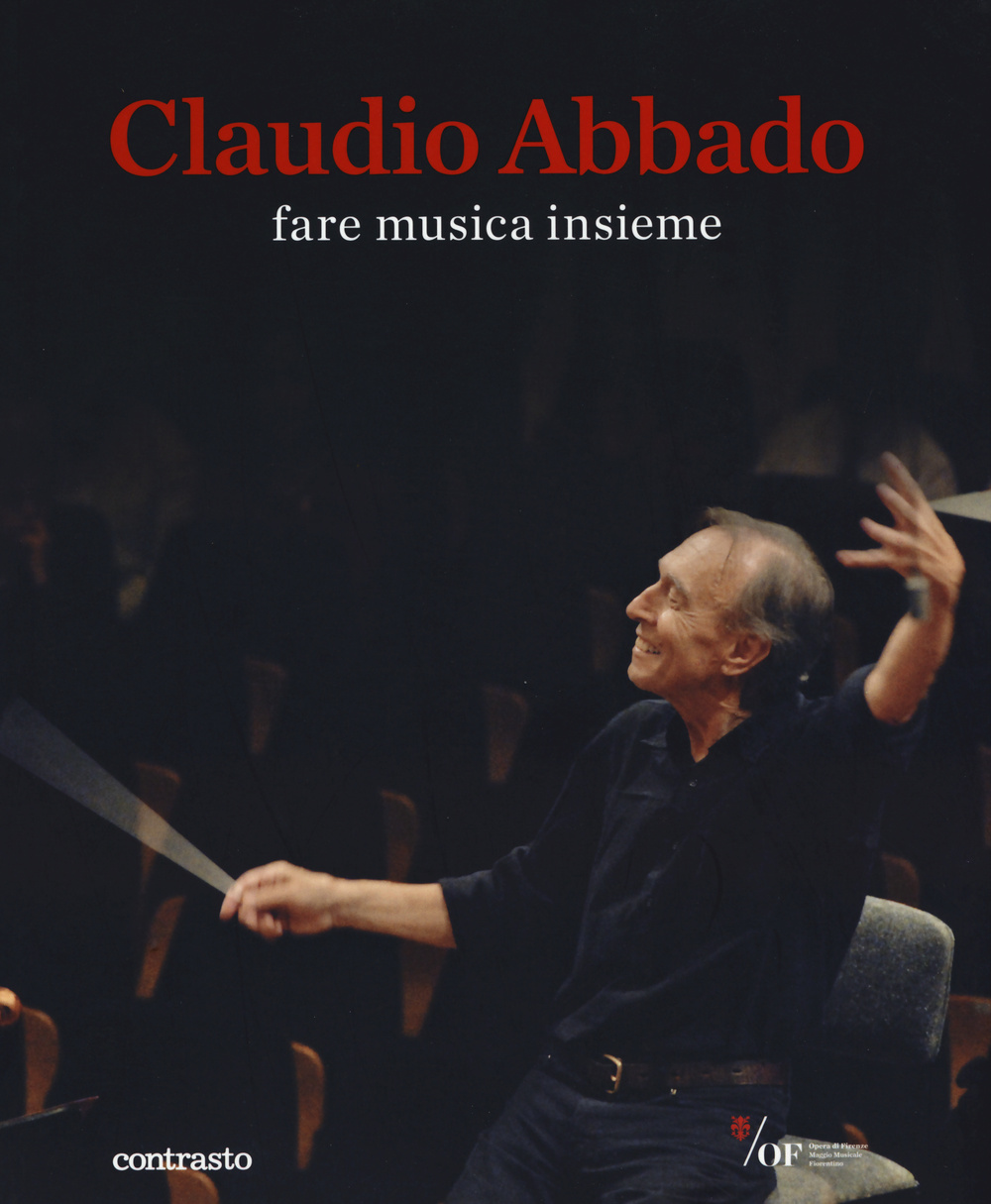 Claudio Abbado. Fare musica insieme. Catalogo della mostra (28 marzo-28 giugno 2015). Ediz. illustrata