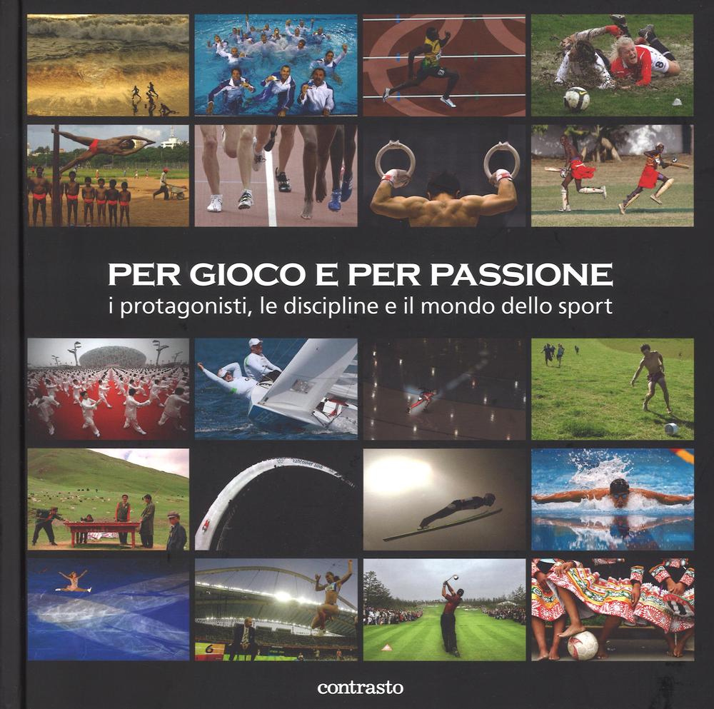 Per gioco e per passione. I protagonisti, le discipline e il mondo dello sport. Ediz. illustrata