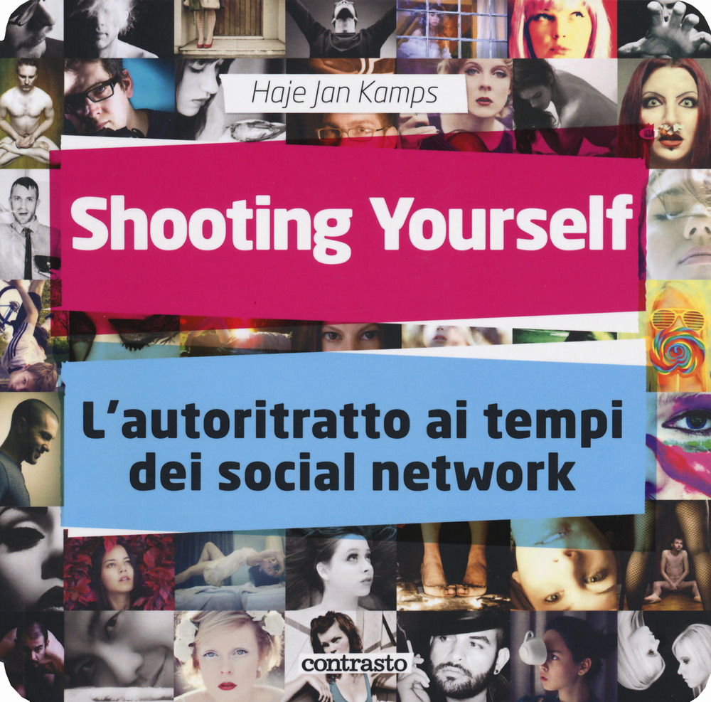 Shooting yourself. L'autoritratto ai tempi dei social network. Ediz. a colori