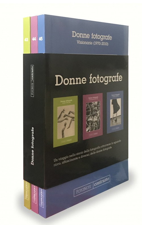 Donne fotografe: Pioniere (1851-1936)-Rivoluzionarie (1937-1970)-Visionarie (1970-2010). Ediz. illustrata