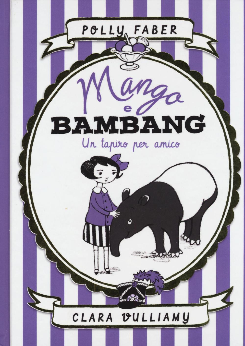 Mango e Bambang. Un tapiro per amico. Ediz. illustrata
