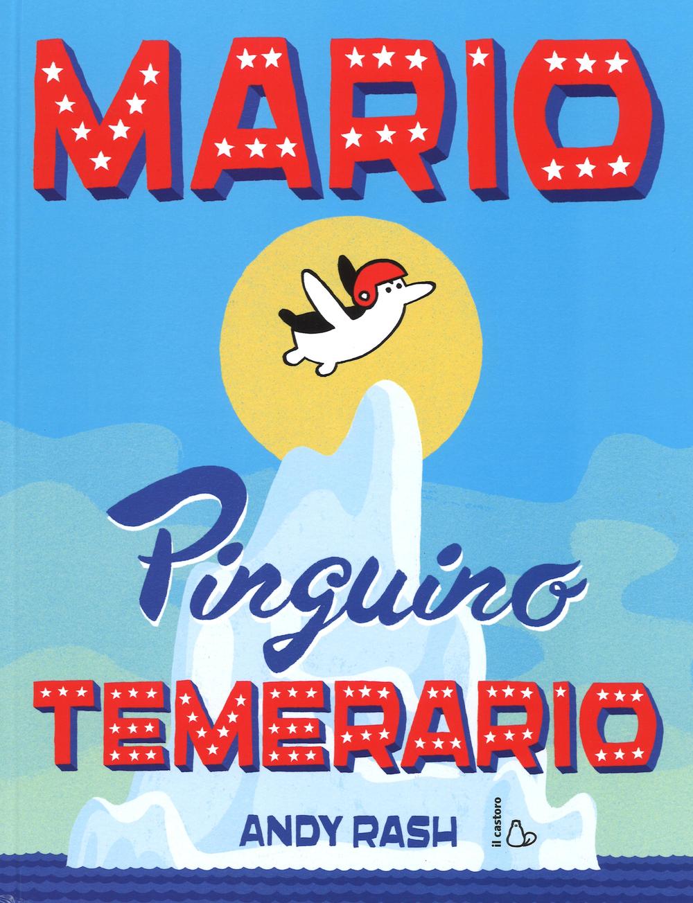 Mario il pinguino temerario. Ediz. illustrata