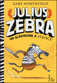 Copertina di: Julius Zebra. Un gladiatore a strisce! Con adesivi