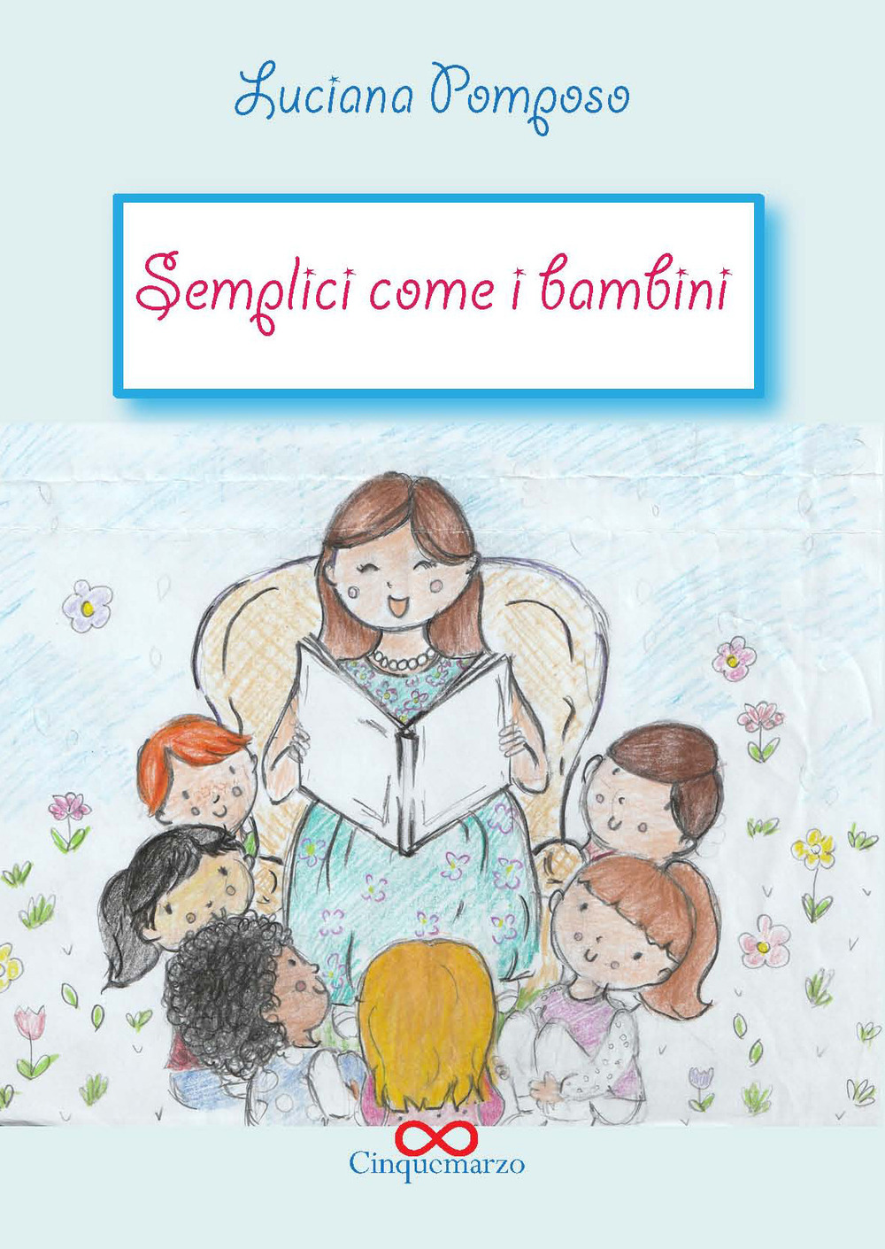 Semplici come bambini. Ediz. illustrata