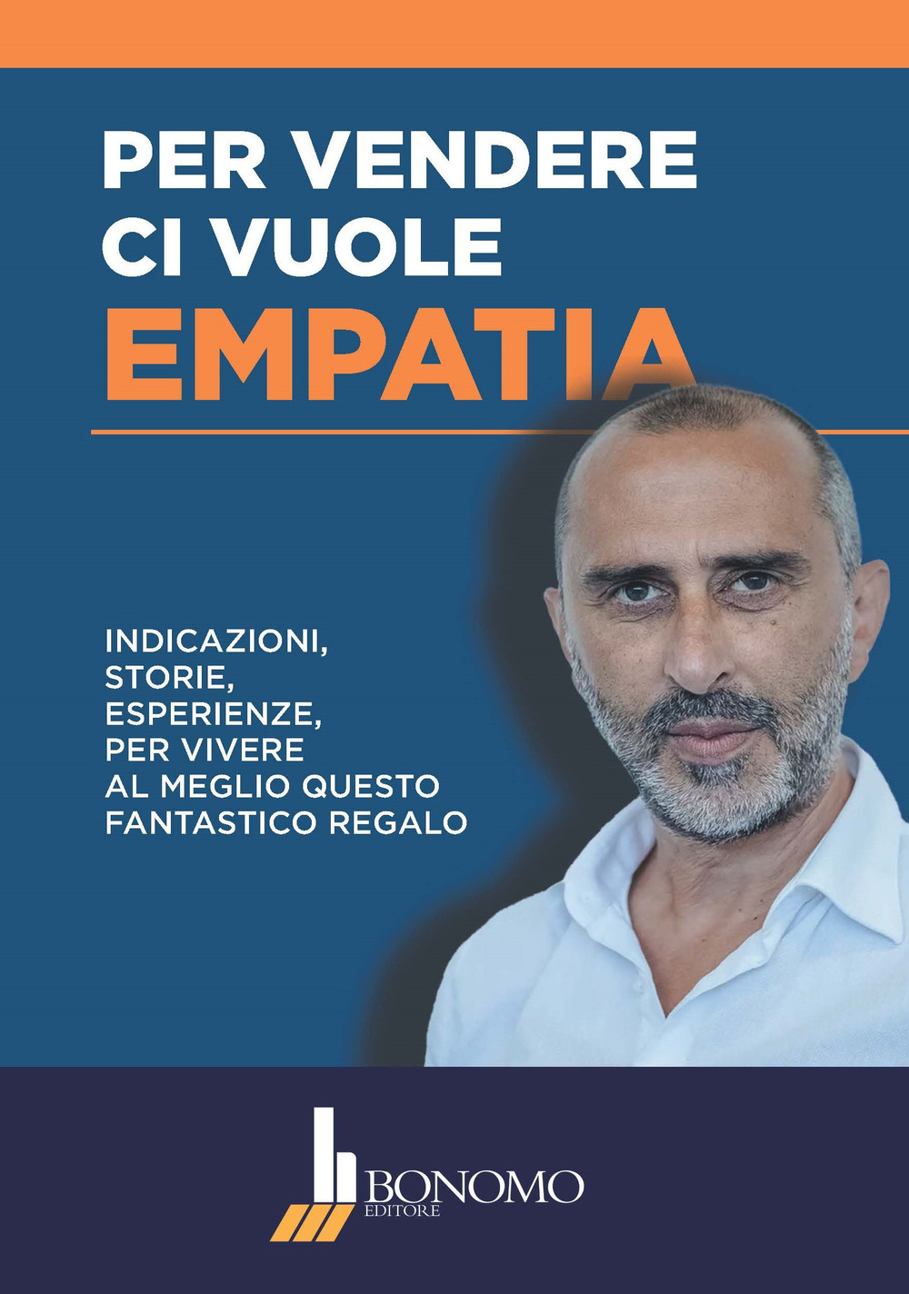 Per vendere ci vuole empatia. Indicazioni, storie, esperienze per vivere al meglio questo fantastico regalo