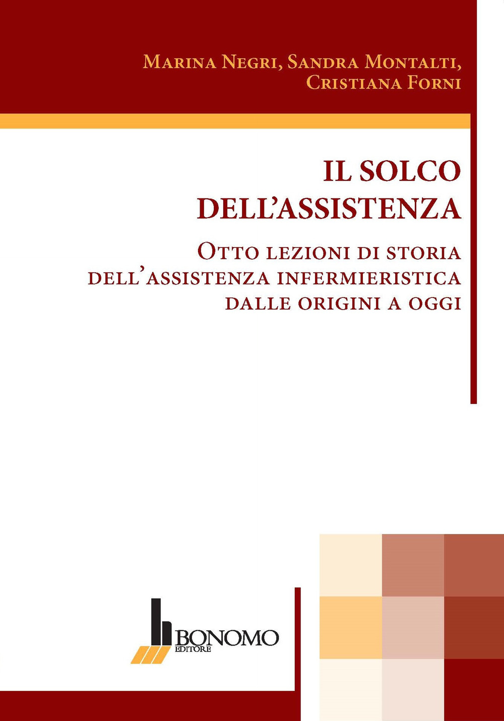 Il solco dell'assistenza. Otto lezioni di storia dell'assistenza infermieristica dalle origini a oggi