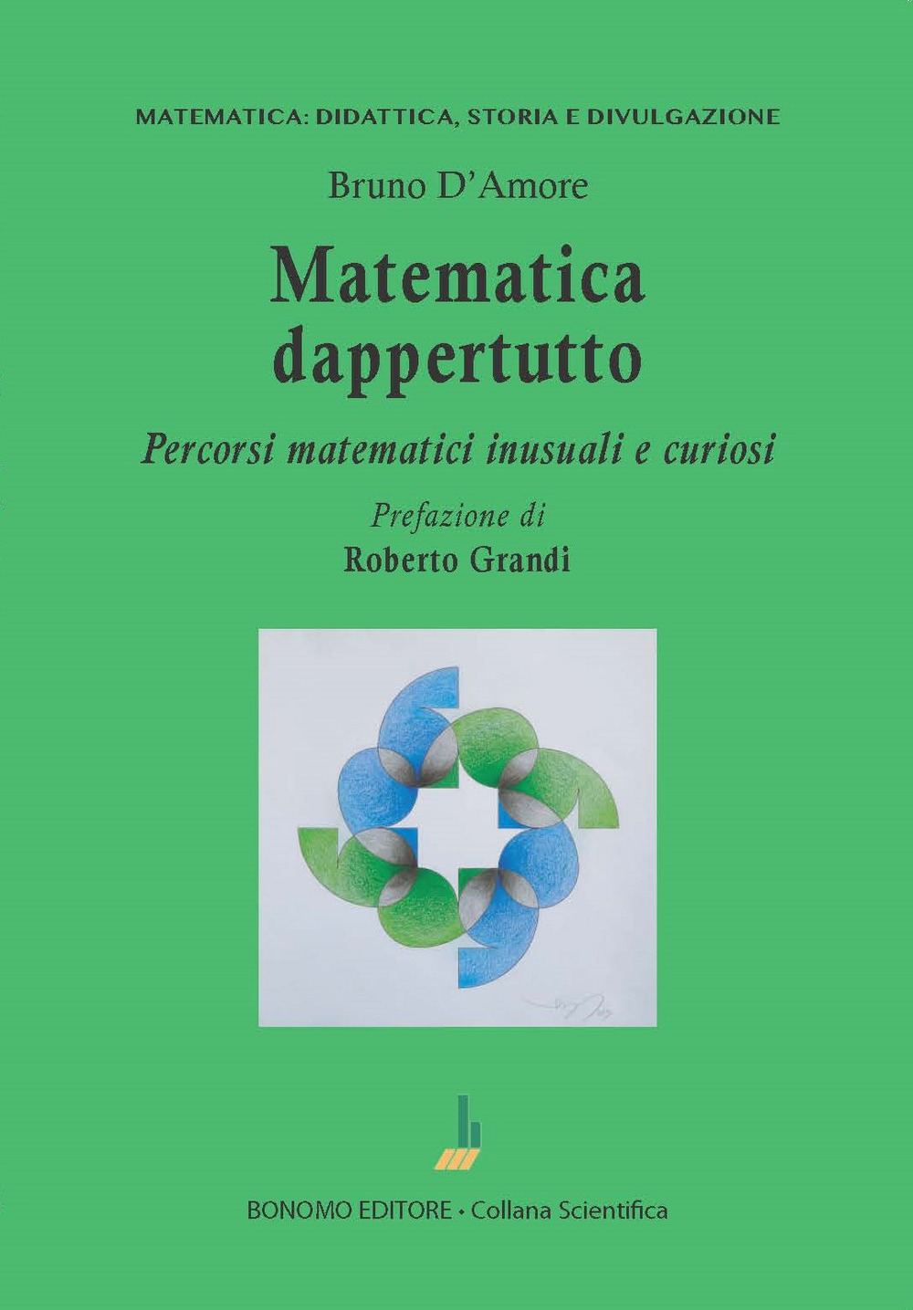 Matematica dappertutto. Percorsi matematici inusuali e curiosi