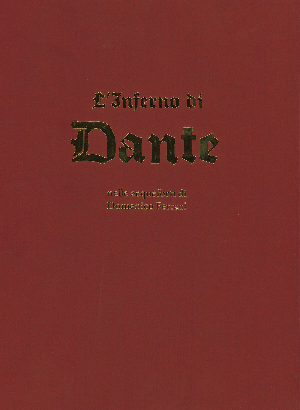 L'Inferno di Dante nelle acqueforti di Domenico Ferrari. Ediz. illustrata