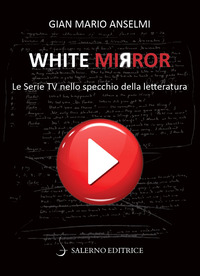 WHITE MIRROR LE SERIE TV NELLO SPECCHIO DELLA LETTERATURA di ANSELMI GIAN MARIO