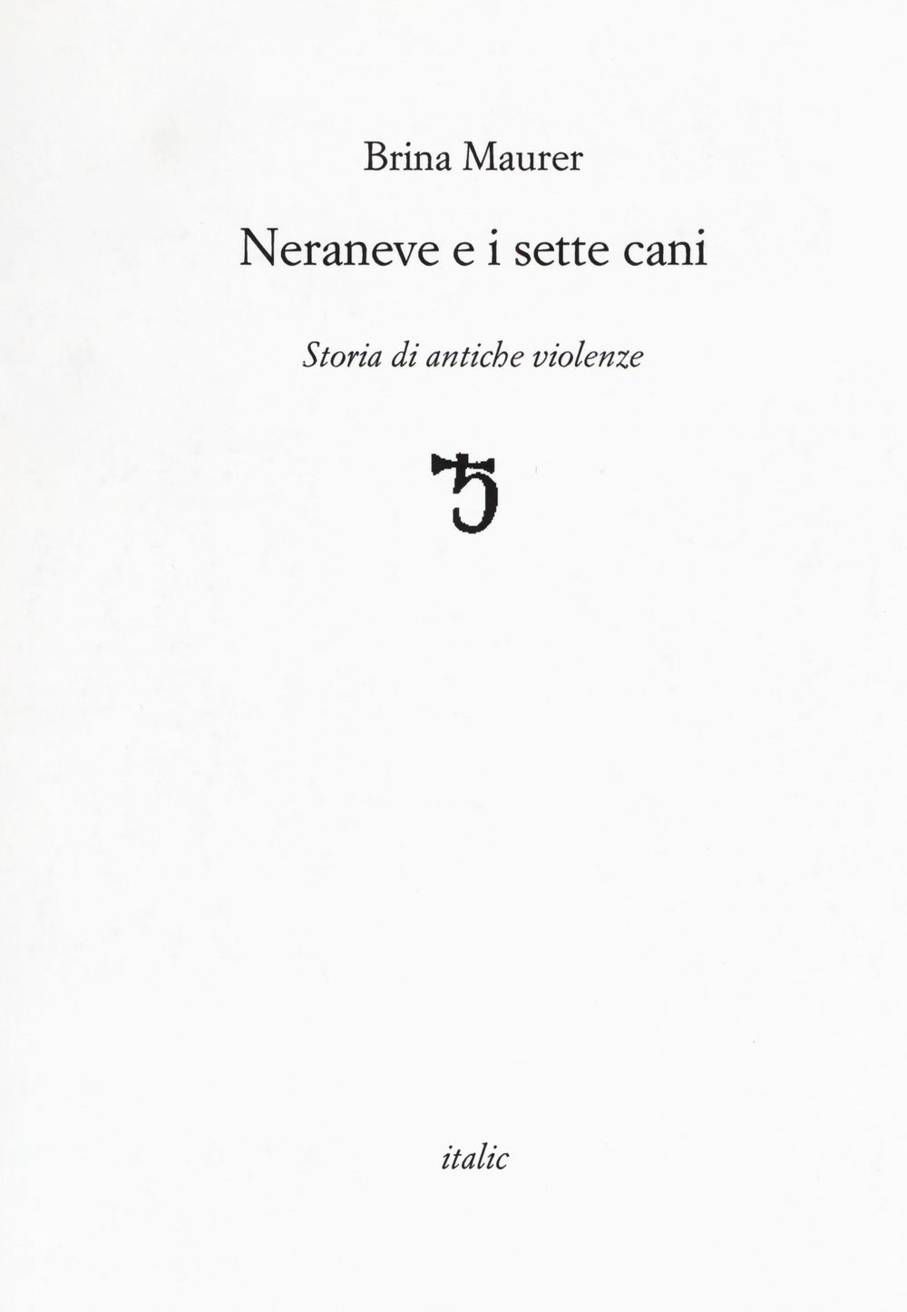 Neraneve e i sette cani. Storie di antiche violenze