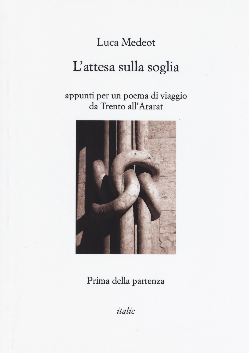 L'attesa sulla soglia. Appunti per un poema di viaggio da Trento all'Ararat. Prima della partenza