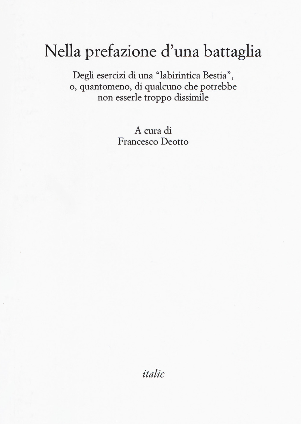 Nella prefazione d'una battaglia. Degli esercizi di una «labirintica Bestia», o, quantomeno, di qualcuno che potrebbe non esserle troppo dissimile