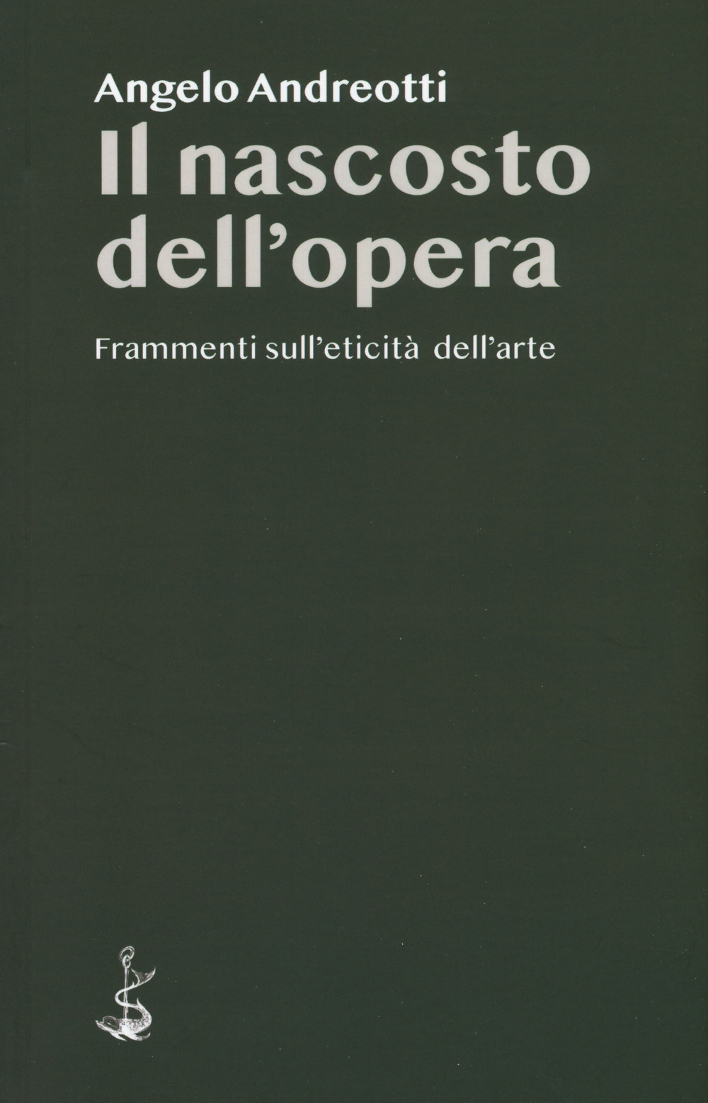 Il nascosto dell'opera. Frammenti sull'eticità dell'arte