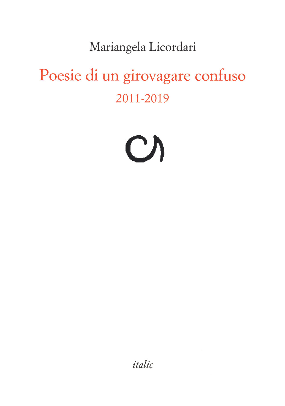 Poesie di un girovagare confuso 2011-2019