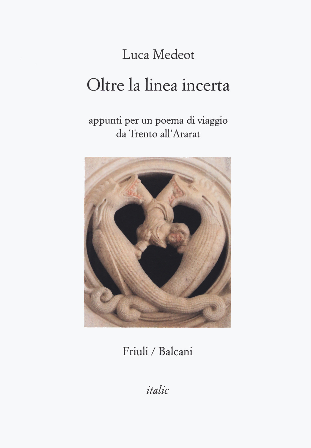 Oltre la linea incerta. Appunti per un poema di viaggio da Trento all'Ararat