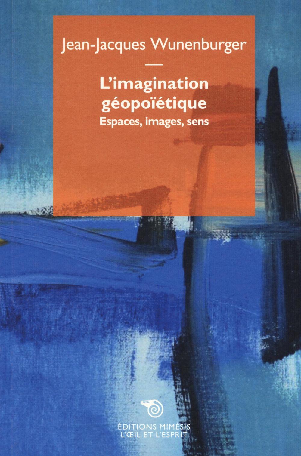 L'imagination géopoïétique. Espaces, images, sens