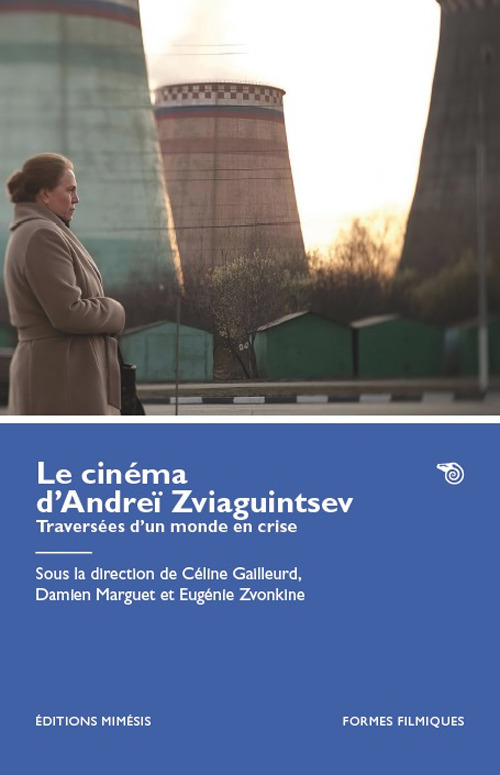 Le cinéma d'Andreï Zviaguintsev. Traversées d'un monde en crise