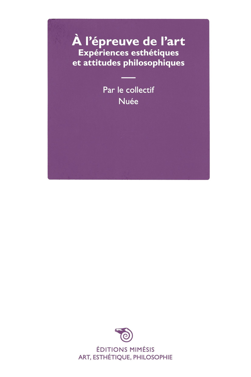 À l'épreuve de l'art. Expériences esthétiques et attitudes philosophiques