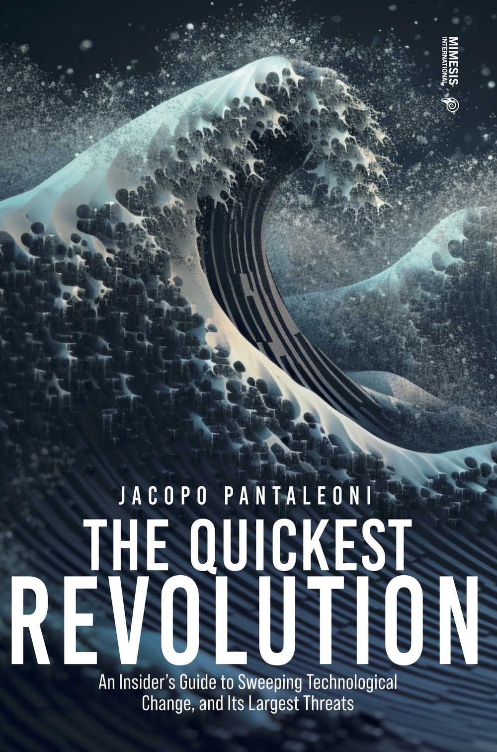 The quickest revolution. An insider's guide to sweeping technological change, and its largest threats