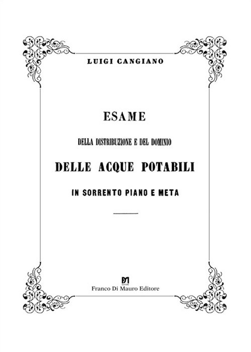 Esame della distribuzione e del dominio delle acque potabili in Sorrento Piano e Meta. Ediz. in facsimile