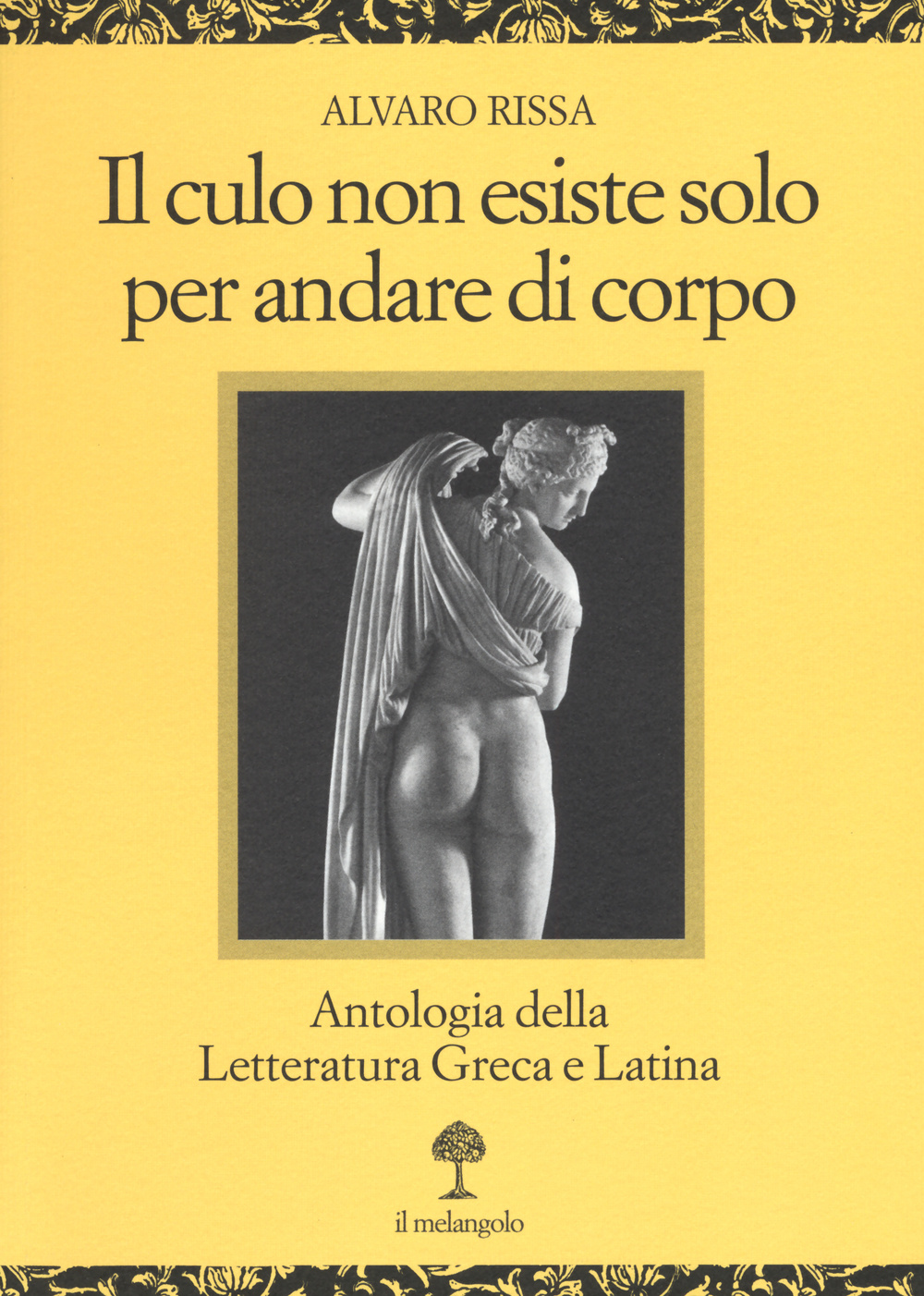 Il culo non esiste solo per andare di corpo. Antologia della letteratura greca e latina. Testo latino e greco a fronte